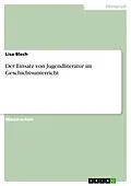 E-Book (pdf) Der Einsatz von Jugendliteratur im Geschichtsunterricht von Lisa Blech
