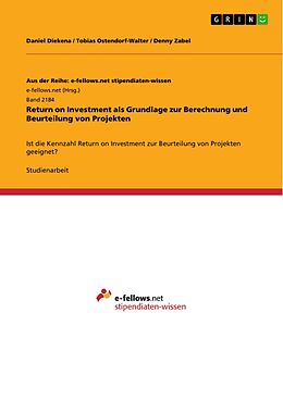 E-Book (epub) Return on Investment als Grundlage zur Berechnung und Beurteilung von Projekten von Daniel Diekena, Tobias Ostendorf-Walter, Denny Zabel