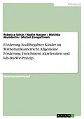 E-Book (pdf) Förderung hochbegabter Kinder im Mathematikunterricht. Allgemeine Förderung, Enrichment, Akzeleration und Ich-Du-Wir-Prinzip von Rebecca Schär, Nadin Nanzer, Matilda Wunderlin