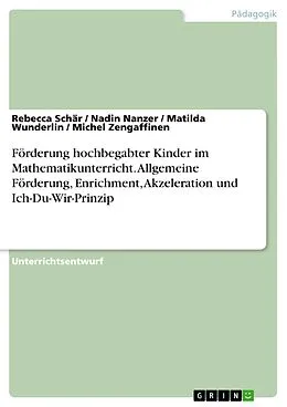 E-Book (pdf) Förderung hochbegabter Kinder im Mathematikunterricht. Allgemeine Förderung, Enrichment, Akzeleration und Ich-Du-Wir-Prinzip von Rebecca Schär, Nadin Nanzer, Matilda Wunderlin