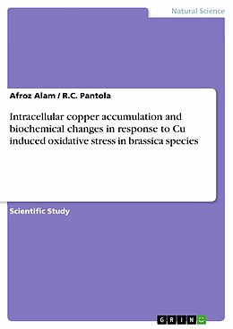 E-Book (epub) Intracellular copper accumulation and biochemical changes in response to Cu induced oxidative stress in brassica species von Afroz Alam, R. C. Pantola