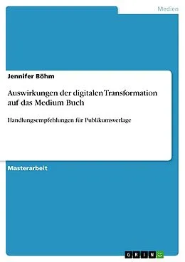 E-Book (pdf) Auswirkungen der digitalen Transformation auf das Medium Buch von Jennifer Böhm