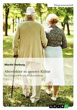 E-Book (pdf) Altersbilder in unserer Kultur. Ein Übungsheft für die Pflegeausbildung von Martin Herberg