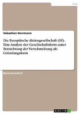 E-Book (epub) Die Europäische Aktiengesellschaft (SE). Eine Analyse der Gesellschaftsform unter Betrachtung der Verschmelzung als Gründungsform von Sebastian Herrmann
