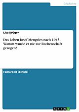 E-Book (pdf) Das Leben Josef Mengeles nach 1945. Warum wurde er nie zur Rechenschaft gezogen? von Lisa Krüger