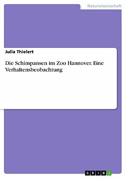 E-Book (pdf) Die Schimpansen im Zoo Hannover. Eine Verhaltensbeobachtung von Julia Thielert