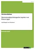 E-Book (pdf) Motivationalpsychologische Aspekte von Fitness Apps von Christian Büttner