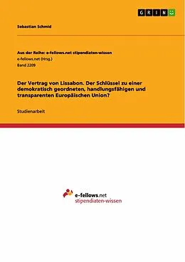 E-Book (epub) Der Vertrag von Lissabon. Der Schlüssel zu einer demokratisch geordneten, handlungsfähigen und transparenten Europäischen Union? von Sebastian Schmid