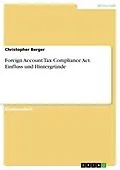 E-Book (pdf) Foreign Account Tax Compliance Act. Einfluss und Hintergründe von Christopher Berger