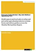 E-Book (epub) Health aspects and food safety in urban and peri-urban agricultural production in India. Farms and railway gardens across the Mumbai Metropolitan Region von Prem Jose Vazhacahrickal, Jiby John Mathew, Sajeshkumar N. K.
