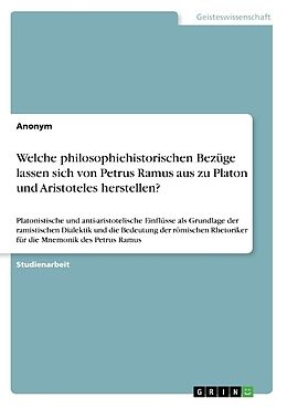 Kartonierter Einband Welche philosophiehistorischen Bezüge lassen sich von Petrus Ramus aus zu Platon und Aristoteles herstellen? von Anonym