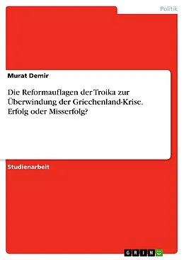 E-Book (pdf) Die Reformauflagen der Troika zur Überwindung der Griechenland-Krise. Erfolg oder Misserfolg? von Murat Demir
