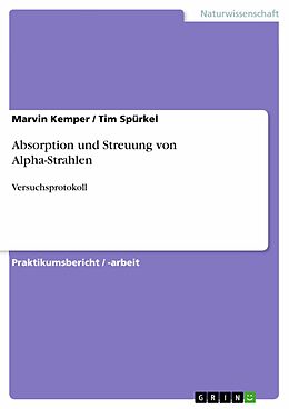 E-Book (pdf) Absorption und Streuung von Alpha-Strahlen von Marvin Kemper, Tim Spürkel