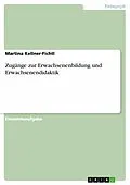 E-Book (pdf) Zugänge zur Erwachsenenbildung und Erwachsenendidaktik von Martina Kellner-Fichtl