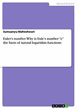 eBook (pdf) Euler's number. Why is Eule's number "e" the basis of natural logarithm functions de Sumaanyu Maheshwari