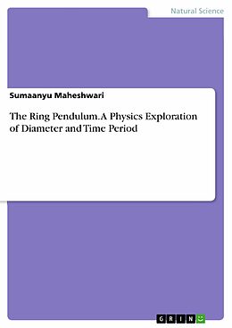 E-Book (pdf) The Ring Pendulum. A Physics Exploration of Diameter and Time Period von Sumaanyu Maheshwari