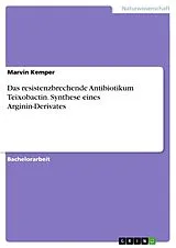 Kartonierter Einband (Kt) Das resistenzbrechende Antibiotikum Teixobactin. Synthese eines Arginin-Derivates von Marvin Kemper