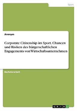 Kartonierter Einband Corporate Citizenship im Sport. Chancen und Risiken des bürgerschaftlichen Engagements von Wirtschaftsunternehmen von Anonymous