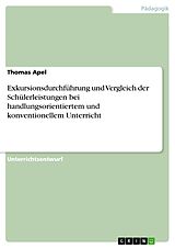 E-Book (pdf) Exkursionsdurchführung und Vergleich der Schülerleistungen bei handlungsorientiertem und konventionellem Unterricht von Thomas Apel