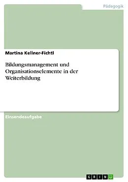 E-Book (pdf) Bildungsmanagement und Organisationselemente in der Weiterbildung von Martina Kellner-Fichtl