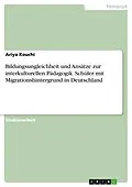 E-Book (epub) Bildungsungleichheit und Ansätze zur interkulturellen Pädagogik. Schüler mit Migrationshintergrund in Deutschland von Ariya Kouchi