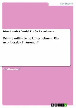 E-Book (pdf) Private militärische Unternehmen. Ein neoliberales Phänomen? von Marc Lovric, Daniel Rosón Eichelmann