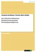 E-Book (pdf) Die Zukunft webbasierter Kompetenzmessung im Personalauswahlprozess von Annalena Großmann, Kristina Maria Kahlke