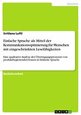 E-Book (pdf) Einfache Sprache als Mittel der Kommunikationsoptimierung für Menschen mit eingeschränkten Lesefähigkeiten von Svitlana Luftl