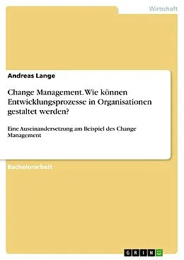 E-Book (pdf) Change Management. Wie können Entwicklungsprozesse in Organisationen gestaltet werden? von Andreas Lange