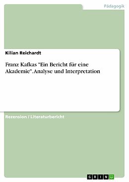 E-Book (pdf) Franz Kafkas "Ein Bericht für eine Akademie". Analyse und Interpretation von Kilian Reichardt