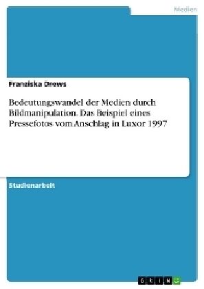 Bedeutungswandel der Medien durch Bildmanipulation. Das Beispiel eines Pressefotos vom Anschlag in Luxor 1997