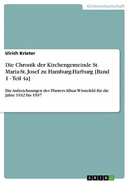 E-Book (epub) Die Chronik der Kirchengemeinde St. Maria-St. Josef zu Hamburg-Harburg [Band 1 - Teil 4a] von Ulrich Krieter