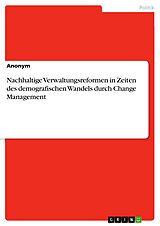 E-Book (epub) Nachhaltige Verwaltungsreformen in Zeiten des demografischen Wandels durch Change Management von Anonym