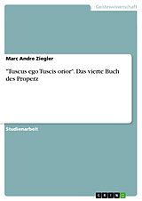 E-Book (pdf) "Tuscus ego Tuscis orior". Das vierte Buch des Properz von Marc Andre Ziegler