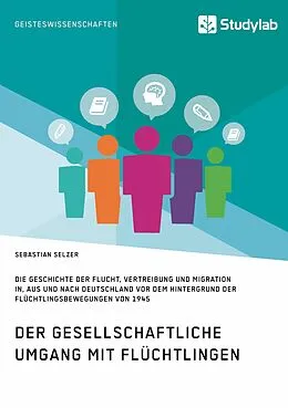 E-Book (epub) Gesellschaftlicher Umgang mit Flüchtlingen vor dem Hintergrund der Flüchtlingsbewegungen von 1945 von Sebastian Selzer