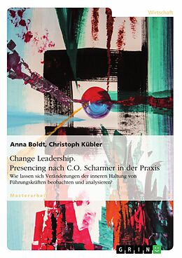 E-Book (pdf) Change Leadership. Presencing nach C.O. Scharmer in der Praxis von Anna Boldt, Christoph Kübler