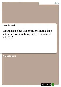 E-Book (epub) Selbstanzeige bei Steuerhinterziehung. Eine kritische Untersuchung der Neuregelung seit 2015 von Dennis Beck
