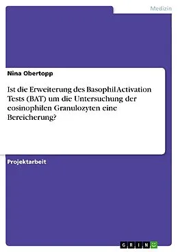 E-Book (pdf) Ist die Erweiterung des Basophil Activation Tests (BAT) um die Untersuchung der eosinophilen Granulozyten eine Bereicherung? von Nina Obertopp