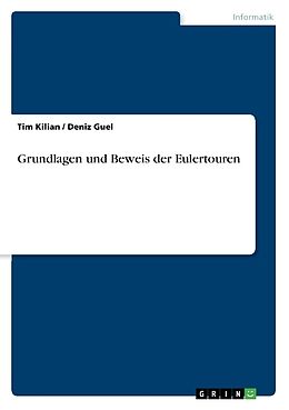 Kartonierter Einband Grundlagen und Beweis der Eulertouren von Deniz Guel, Tim Kilian