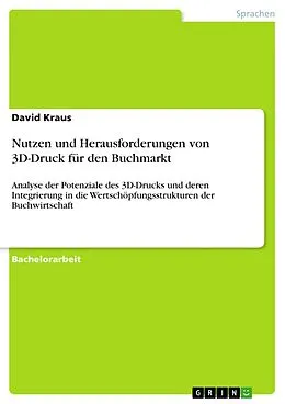 E-Book (epub) Nutzen und Herausforderungen von 3D-Druck für den Buchmarkt von David Kraus