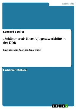 Kartonierter Einband  Schlimmer als Knast . Jugendwerkhöfe in der DDR von Leonard Beelitz