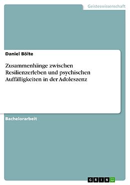 E-Book (pdf) Zusammenhänge zwischen Resilienzerleben und psychischen Auffälligkeiten in der Adoleszenz von Daniel Bölte