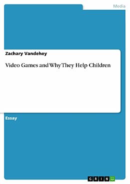 eBook (pdf) Video Games and Why They Help Children de Zachary Vandehey