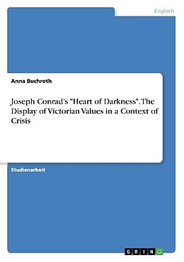 Kartonierter Einband Joseph Conrad s "Heart of Darkness". The Display of Victorian Values in a Context of Crisis von Anna Buchroth