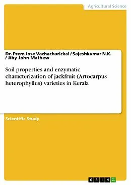 E-Book (pdf) Soil properties and enzymatic characterization of jackfruit (Artocarpus heterophyllus) varieties in Kerala von Prem Jose Vazhacharickal, Sajeshkumar N. K., Jiby John Mathew