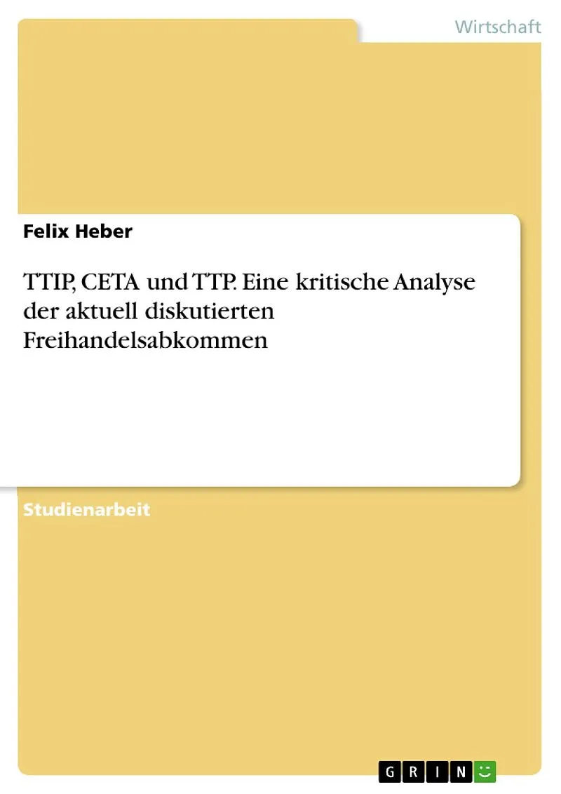 TTIP, CETA und TTP. Eine kritische Analyse der aktuell diskutierten Freihandelsabkommen