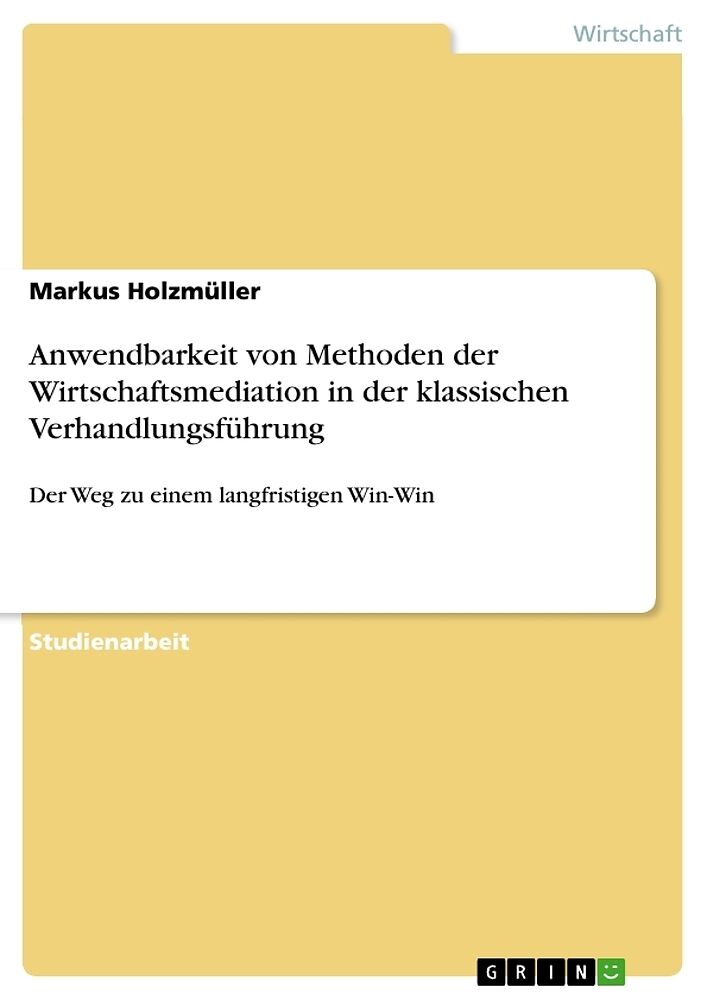 Anwendbarkeit von Methoden der Wirtschaftsmediation in der klassischen Verhandlungsführung