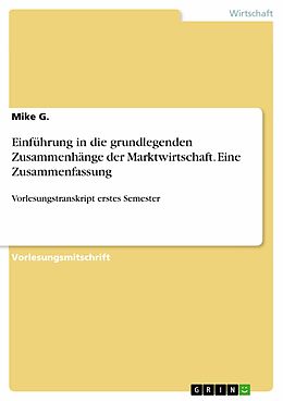 E-Book (pdf) Einführung in die grundlegenden Zusammenhänge der Marktwirtschaft. Eine Zusammenfassung von Mike G.