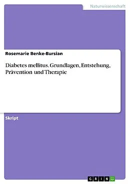 E-Book (epub) Diabetes mellitus. Grundlagen, Entstehung, Prävention und Therapie von Rosemarie Benke-Bursian