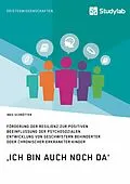 E-Book (epub) ,Ich bin auch noch da'. Förderung der Resilienz zur positiven Beeinflussung der psychosozialen Entwicklung von Geschwistern behinderter oder chronischer erkrankter Kinder von Ines Schrötter